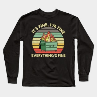 It's Fine I'm Fine Everything's Fine Dumpster On Fire Long Sleeve T-Shirt